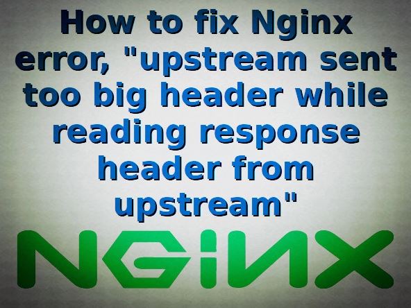 رفع خطای "upstream sent too big header while reading response header from upstream" در Nginx
